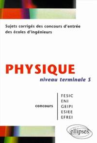 Physique, niveau terminale S : concours FESIC, ENI, GEIPI, ESIEE, EPREI