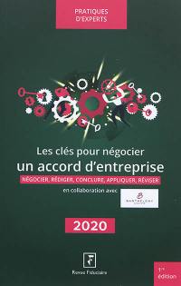 Les clés pour négocier un accord d'entreprise : négocier, rédiger, conclure, appliquer, réviser : 2020