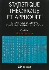 Statistique théorique et appliquée. Vol. 1. Statistique descriptive et bases de l'inférence statistique