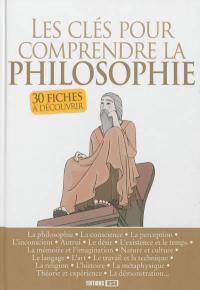 Les clés pour comprendre la philosophie : 30 fiches à découvrir