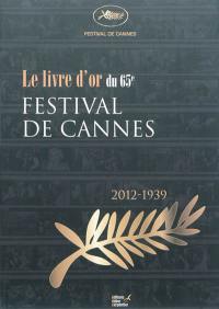 Le livre d'or du 65e Festival de Cannes : 2012-1939