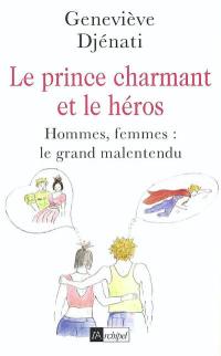 Le prince charmant et le héros : hommes, femmes : le grand malentendu