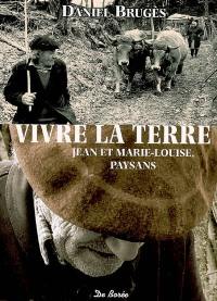 Vivre la terre : Jean et Marie-Louise, paysans