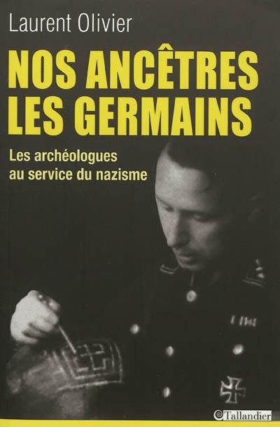 Nos ancêtres les Germains : les archéologues français et allemands au service du nazisme