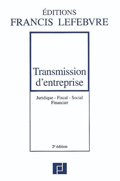 Transmission d'entreprise : juridique, fiscal, social, financier