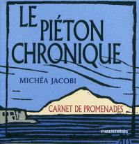 Le piéton chronique : carnet de promenades