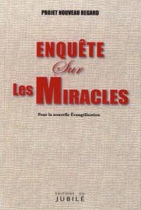 Enquête sur les miracles : pour la nouvelle évangélisation