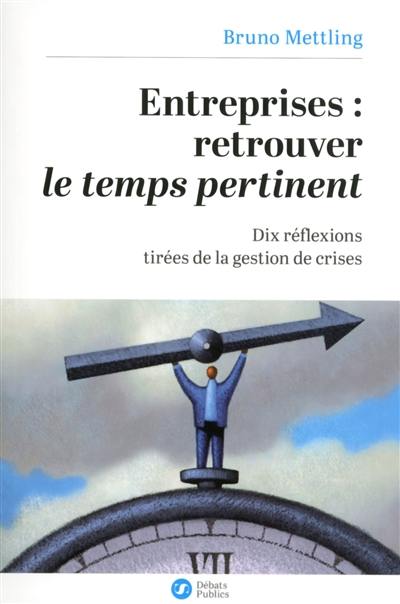 Entreprises, retrouver le temps pertinent : dix réflexions tirées de la gestion de crises