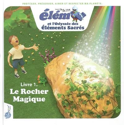 Elémi et l'odyssée des éléments sacrés. Vol. 1. Le rocher magique