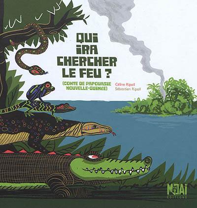 Qui ira chercher le feu ? : conte de Papousie Nouvelle-Guinée