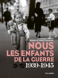 Nous les enfants de la guerre 1939-1945