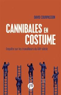 Cannibales en costume : enquête sur les travailleurs du XXIe siècle