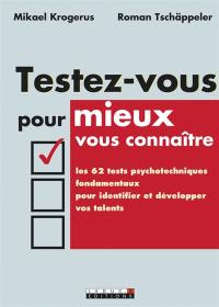 Testez-vous pour mieux vous connaître : les 62 tests psychotechniques fondamentaux pour identifier et développer vos talents