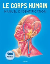 Le corps humain : manuel d'identification : 500 planches d'anatomie