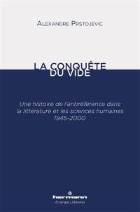 La conquête du vide : une histoire de l'antiréférence dans la littérature et les sciences humaines : 1945-2000