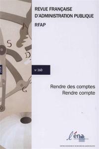 Revue française d'administration publique, n° 160. Rendre des comptes, rendre compte