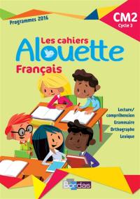 Les cahiers Alouette, français CM2, cycle 3 : programmes 2016