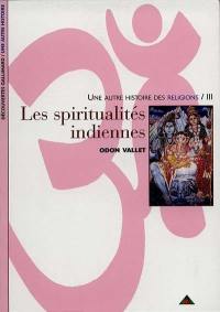 Une autre histoire des religions. Vol. 3. Les spiritualités indiennes