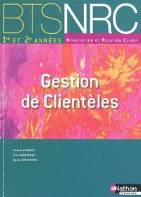 Gestion de clientèles, par la pratique : BTS 1re et 2e années négociation et relation client