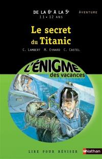 Le secret du Titanic : de la 6e à la 5e, 11-12 ans, aventure