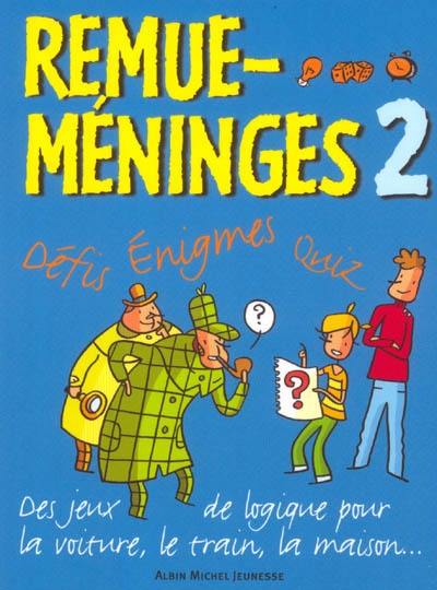 Remue-méninges : défis, énigmes, quiz. Vol. 2