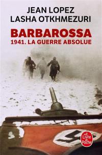 Barbarossa : 1941, la guerre absolue