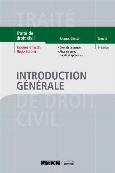 Traité de droit civil. Introduction générale. Vol. 2. Droit de la preuve, abus de droit, fraude et apparence