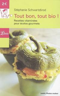 Tout bon, tout bio ! : recettes vitaminées pour écolos gourmets