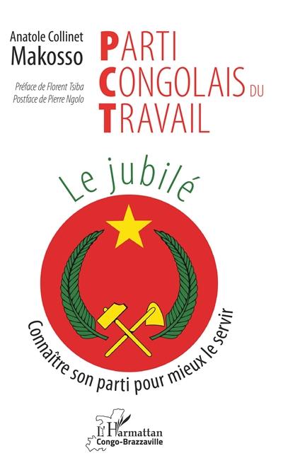 Parti congolais du travail : le jubilé : connaître son parti pour mieux le servir