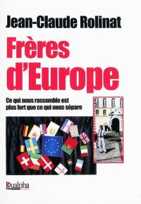 Frères d'Europe : ce qui nous rassemble est plus fort que ce qui nous sépare