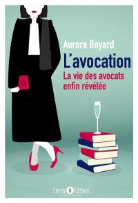 L'avocation. La vie des avocats enfin révélée