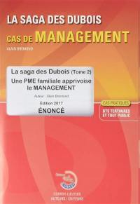 La saga des Dubois, cas de management : une PME familiale apprivoise le management, cas pratiques BTS tertiaires et tout public : énoncé