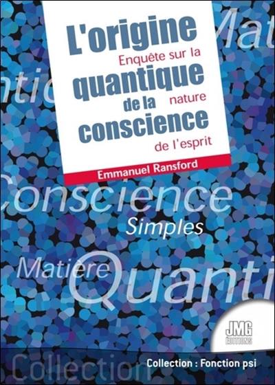 L'origine quantique de la conscience : enquête sur la nature de l'esprit