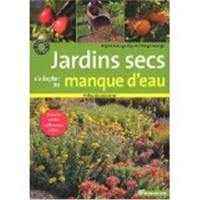 Jardins secs : s'adapter au manque d'eau : terrains ventés, caillouteux, arides...