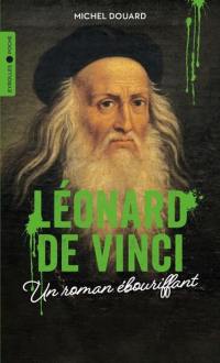 Léonard de Vinci : une histoire ébouriffante