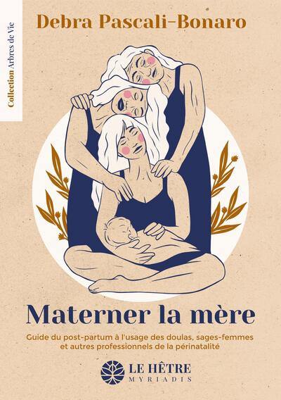 Materner la mère : guide du post-partum à l'usage des doulas, sages-femmes et autres professionnels de la périnatalité