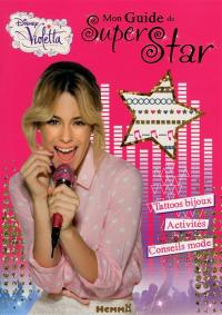 Violetta : mon guide de super star : tattoos bijoux, activités, conseils mode