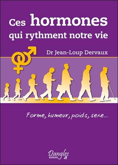 Ces hormones qui rythment notre vie : forme, humeur, poids, sexe...