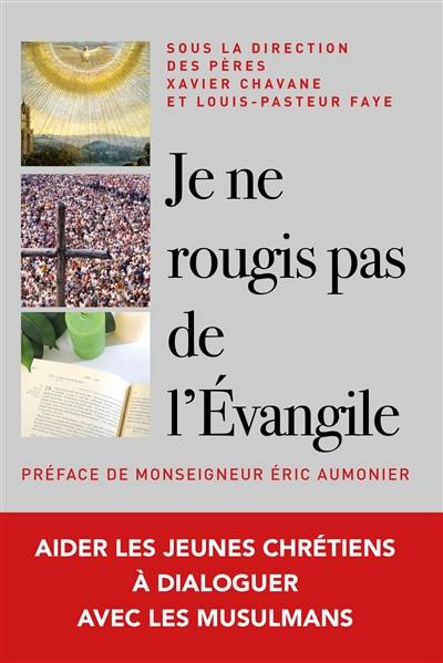 Je ne rougis pas de l'Evangile ! : aider les jeunes chrétiens à dialoguer en vérité avec les musulmans