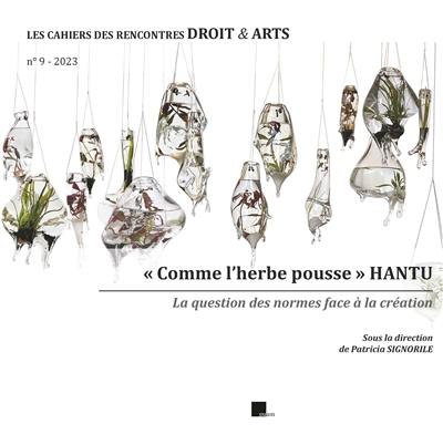 Les cahiers des rencontres droit & arts, n° 9. Comme l'herbe pousse, Hantu : la question des normes face à la création