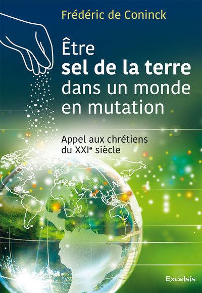 Etre sel de la terre dans un monde en mutation : appel aux chrétiens du XXIe siècle