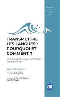 Transmettre les langues : pourquoi et comment ? : questions politiques, familiales et migratoires