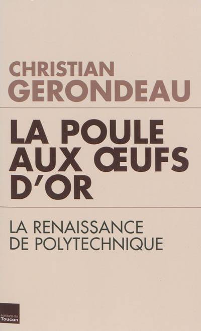 La poule aux oeufs d'or : la renaissance de Polytechnique