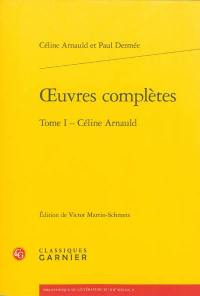 Oeuvres complètes. Vol. 1. Céline Arnauld