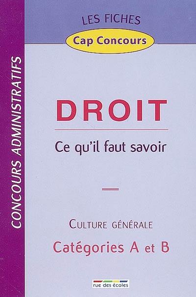 Droit, ce qu'il faut savoir : culture générale, concours administratifs, catégories A et B