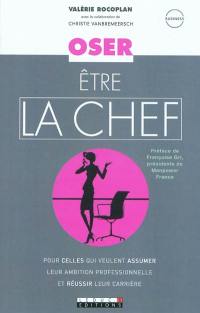 Oser être la chef : pour celles qui veulent assumer leur ambition professionnelle et réussir leur carrière