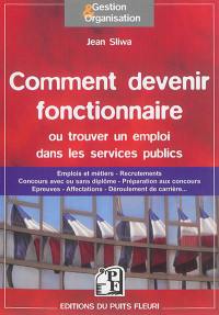 Comment devenir fonctionnaire ou trouver un emploi dans les services publics : emplois et métiers, recrutements, concours avec ou sans diplôme, préparation aux concours, épreuves, affectations, déroulement de carrière...