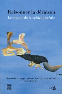 Raisonner la déraison : le monde de la schizophrénie