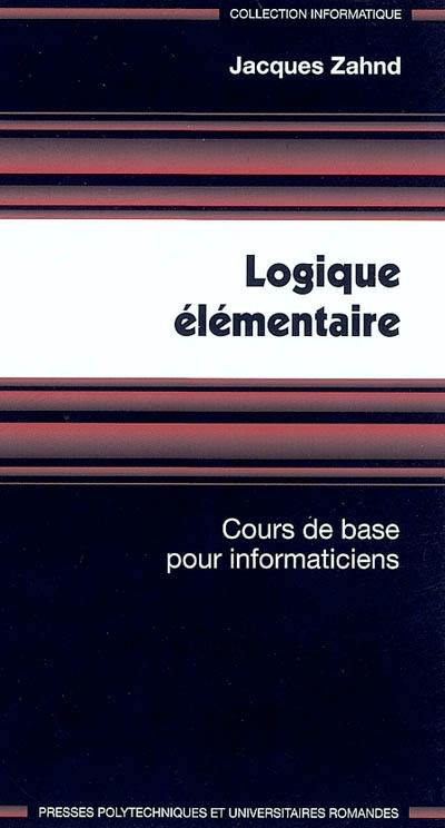 Logique élémentaire : cours de base pour informaticiens