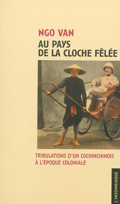 Au pays de la cloche fêlée : tribulations d'un Cochinchinois à l'époque coloniale